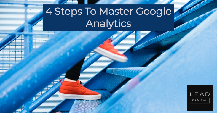 4 Steps To Master Google Analytics