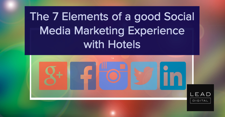 The 7 Elements of a good Social Media Marketing Experience with Hotels