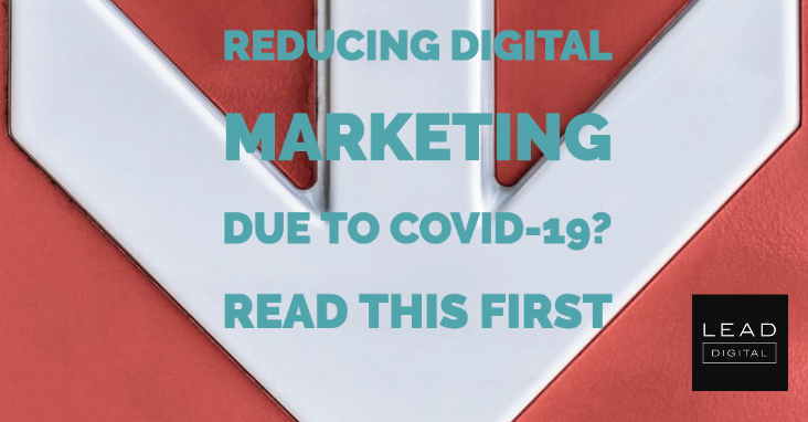 Reducing digital marketing due to COVID-19? Read this first
