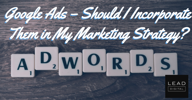 Google Ads – Should I Incorporate Them in My Marketing Strategy?