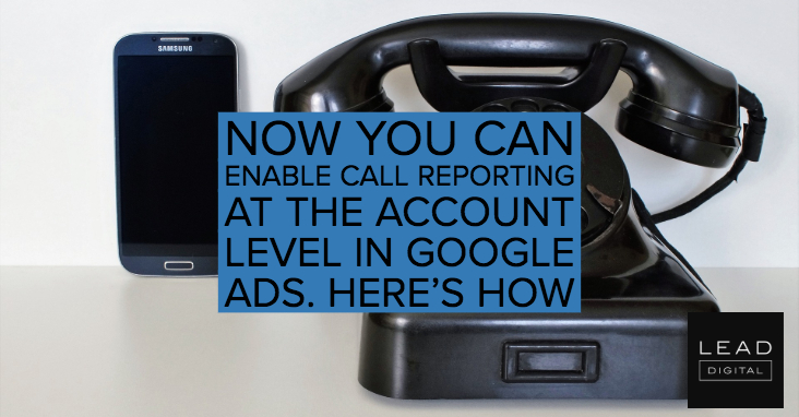 Now you can enable call reporting at the account level in Google Ads. Here’s how