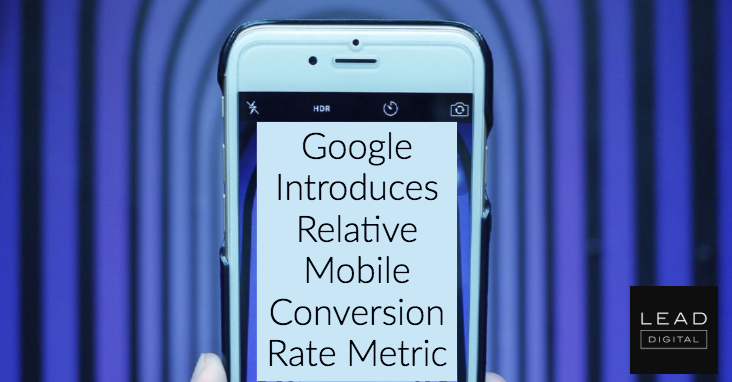 Google Introduces Relative Mobile Conversion Rate Metric