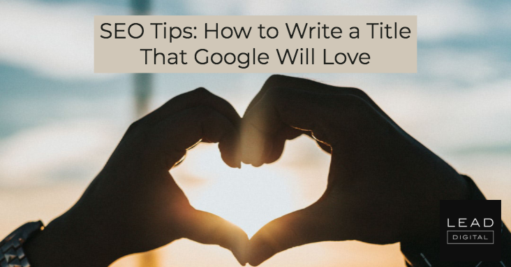 SEO Tips: How to Write a Title That Google Will Love