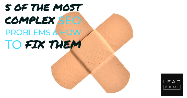 5 of the Most Complex SEO Problems & How to Fix Them