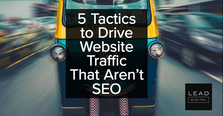 5 Tactics to Drive Website Traffic That Aren’t SEO