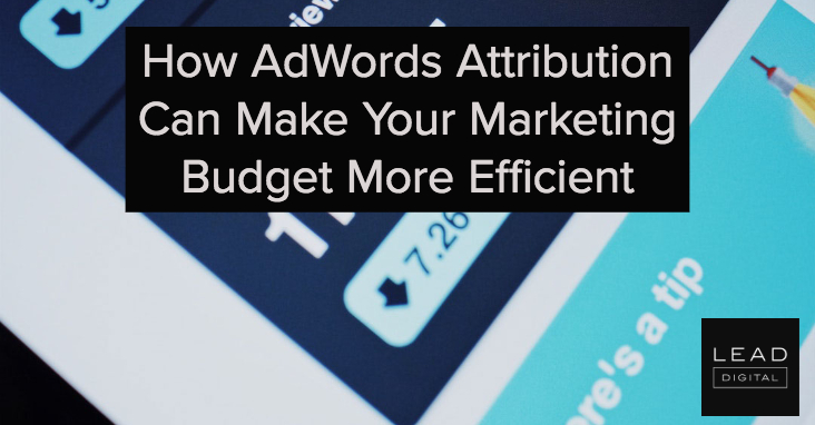 How AdWords Attribution Can Make Your Marketing Budget More Efficient