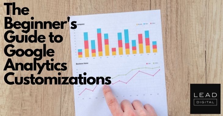 The Beginner’s Guide to Google Analytics Customizations