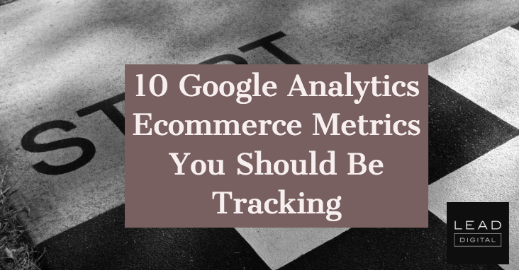 10 Google Analytics Ecommerce Metrics You Should Be Tracking