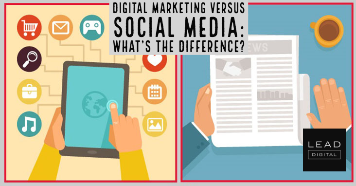 Digital Marketing Versus Social Media: What’s the Difference?