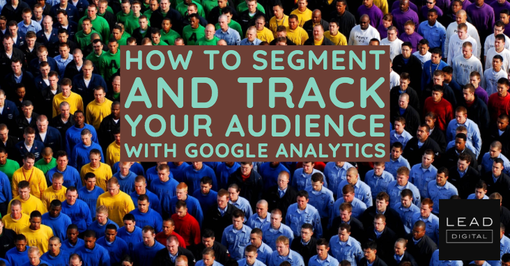 How to Segment and Track Your Audience With Google Analytics