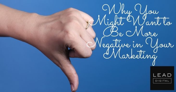 Why You Might Want to Be More Negative in Your Marketing