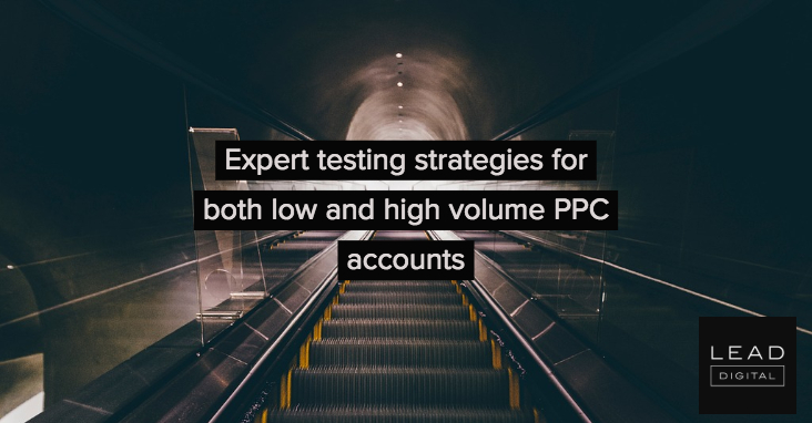 Expert testing strategies for both low and high volume PPC accounts