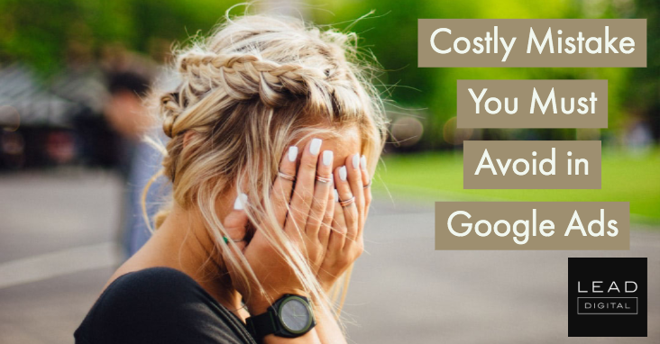 Costly Mistake You Must Avoid in Google Ads
