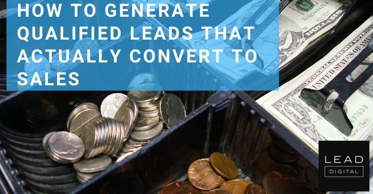 How To Generate Qualified Leads That Actually Convert To Sales