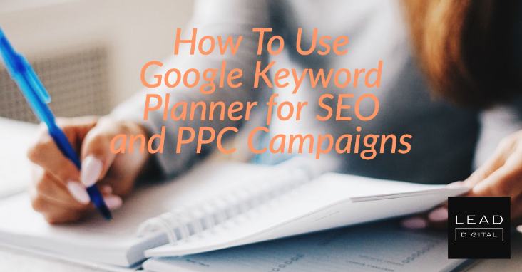 How To Use Google Keyword Planner for SEO and PPC Campaigns