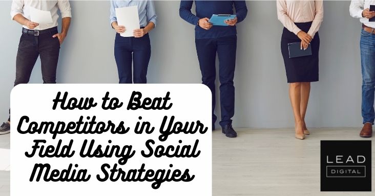 How to Beat Competitors in Your Field Using Social Media Strategies