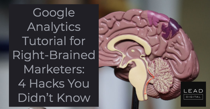 Google Analytics Tutorial for Right-Brained Marketers: 4 Hacks You Didn’t Know