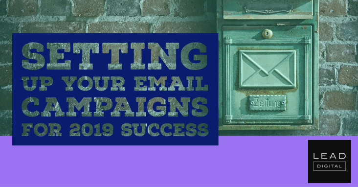 Setting Up Your Email Campaigns for 2019 Success