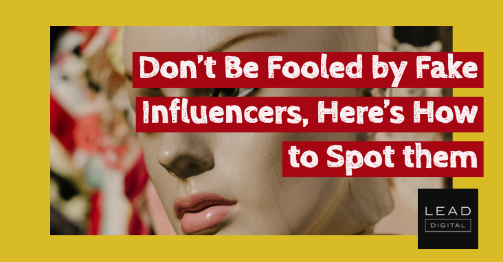 Don’t Be Fooled by Fake Influencers, Here’s How to Spot them