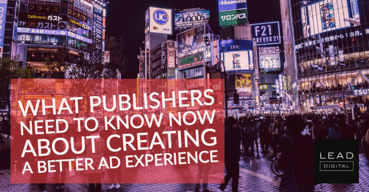 What publishers need to know now about creating a better ad experience