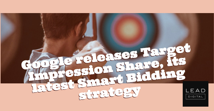 Google releases Target Impression Share, its latest Smart Bidding strategy