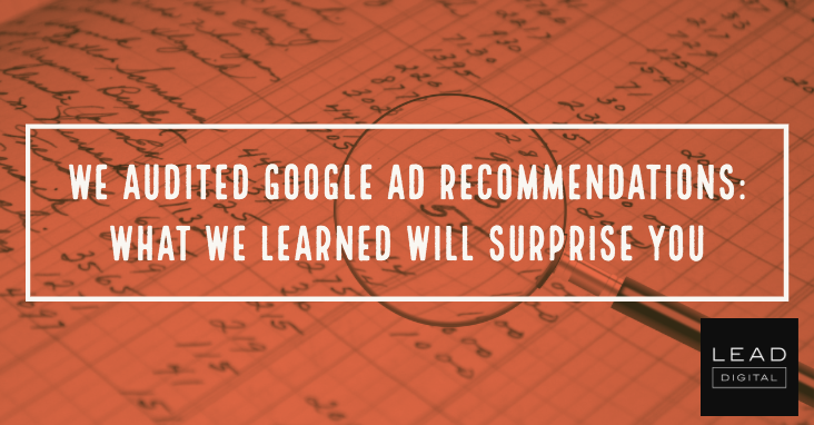 We audited Google Ad recommendations: What we learned will surprise you