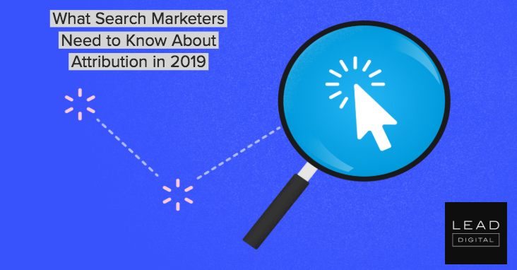 What Search Marketers Need to Know About Attribution in 2019