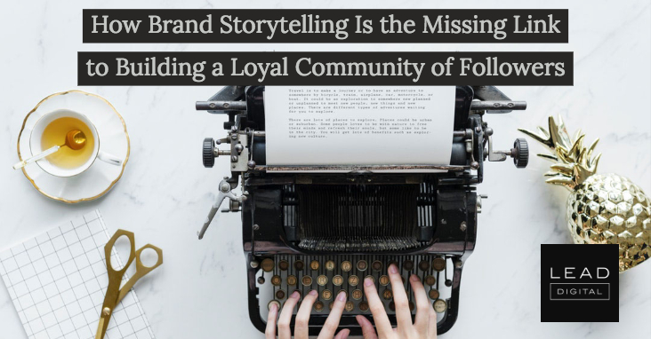 How Brand Storytelling Is the Missing Link to Building a Loyal Community of Followers