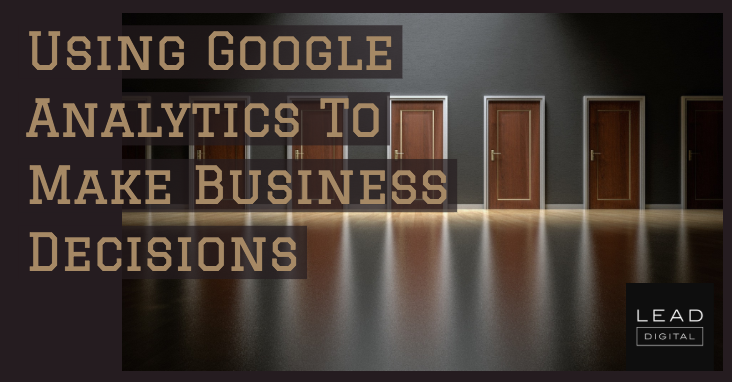Using Google Analytics To Make Business Decisions