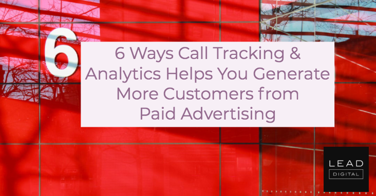 6 Ways Call Tracking & Analytics Helps You Generate More Customers from Paid Advertising