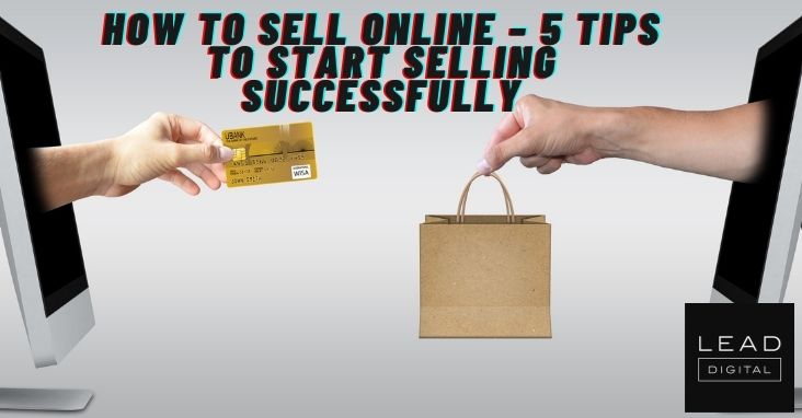 How To Sell Online – 5 Tips To Start Selling Successfully