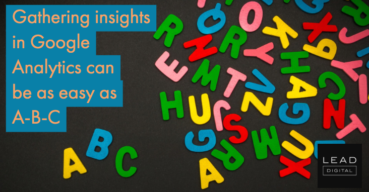 Gathering insights in Google Analytics can be as easy as A-B-C