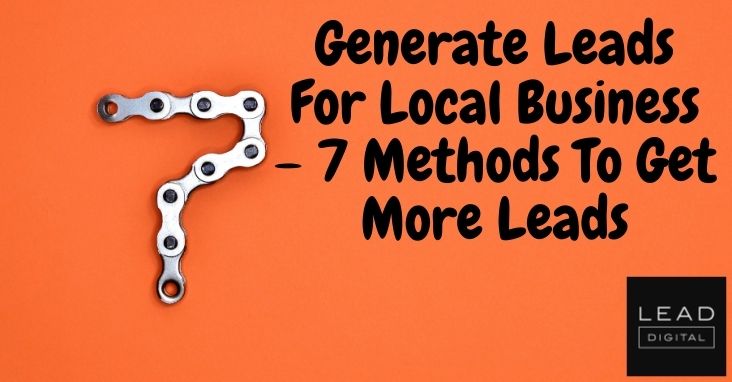 Generate Leads For Local Business – 7 Methods To Get More Leads