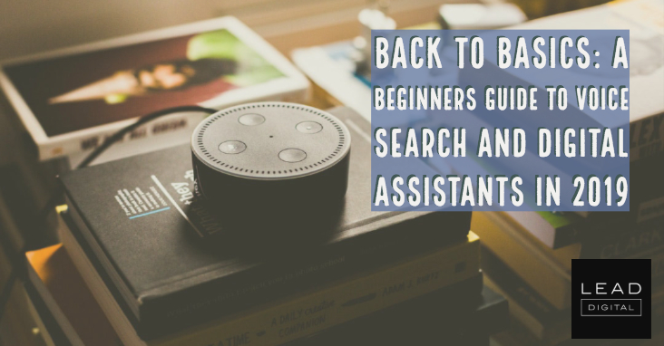 Back to Basics: A beginners guide to voice search and digital assistants in 2019