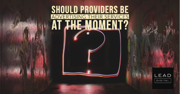 Should providers be advertising their services at the moment?