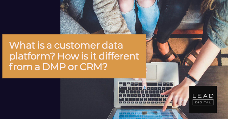 What is a customer data platform? How is it different from a DMP or CRM?