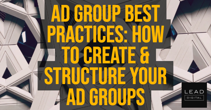 Ad Group Best Practices: How to Create & Structure Your Ad Groups