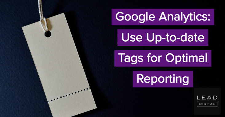 Google Analytics: Use Up-to-date Tags for Optimal Reporting