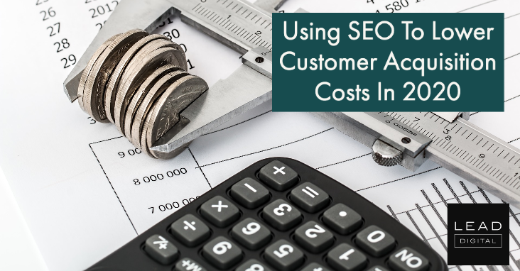 Using SEO To Lower Customer Acquisition Costs In 2020
