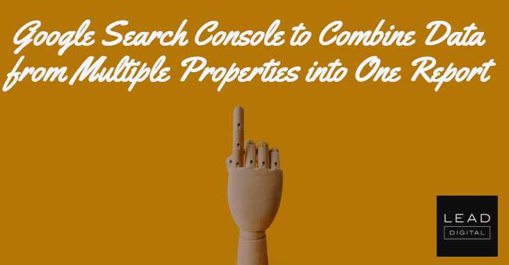 Google Search Console to Combine Data from Multiple Properties into One Report