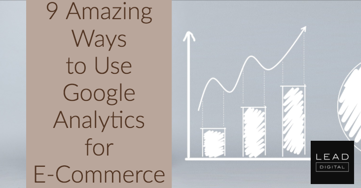 9 Amazing Ways to Use Google Analytics for E-Commerce