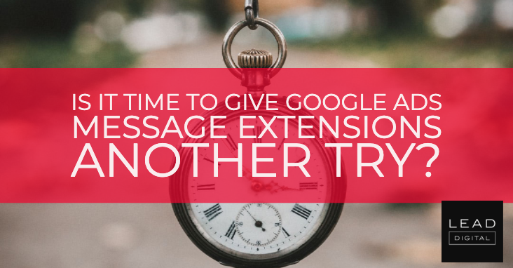 Is It Time to Give Google Ads Message Extensions Another Try?