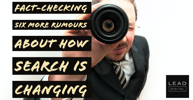 Fact-checking six more rumours about how search is changing