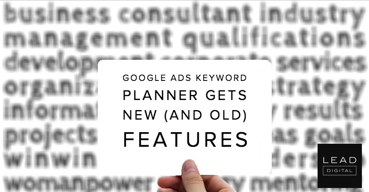 Google Ads Keyword Planner gets new (and old) features