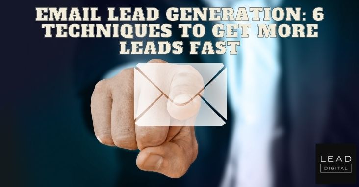 Email Lead Generation: 6 Techniques To Get More Leads Fast