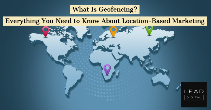 What Is Geofencing? Everything You Need to Know About Location-Based Marketing