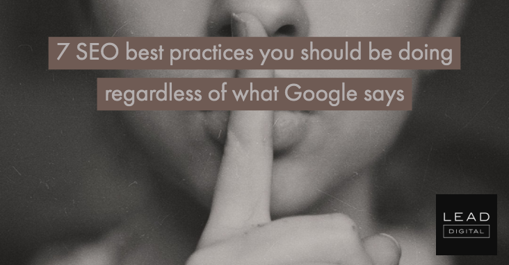 7 SEO best practices you should be doing regardless of what Google says