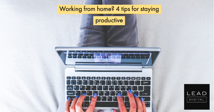 Working from home? 4 tips for staying productive