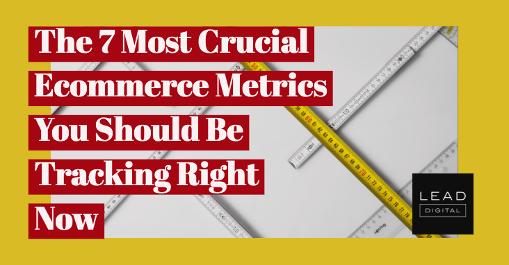 The 7 Most Crucial Ecommerce Metrics You Should Be Tracking Right Now