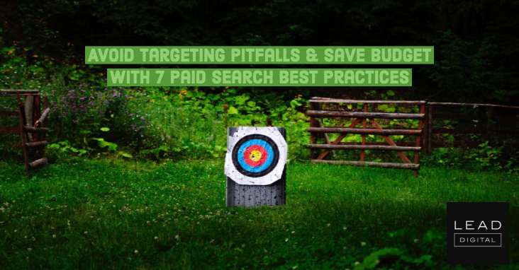 Avoid Targeting Pitfalls & Save Budget with 7 Paid Search Best Practices